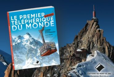 Livre – Le premier téléphérique du monde, la grande aventure de la construction du téléphérique de l’aiguille du Midi