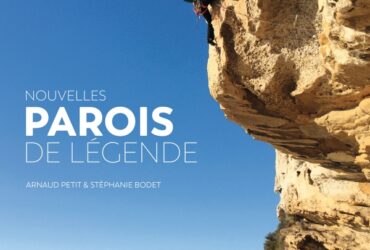 « Nouvelles Parois de Légende », la bible de l’escalade en grande voie made in Arnaud Petit et Stéphanie Bodet