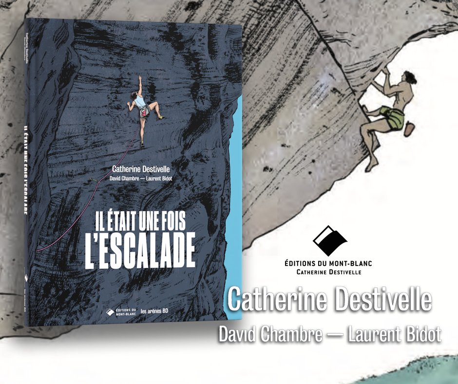 Découvrez la première histoire de l’escalade en bande dessinée avec « Il était une fois l’escalade », écrit par Catherine Destivelle et David Chambre